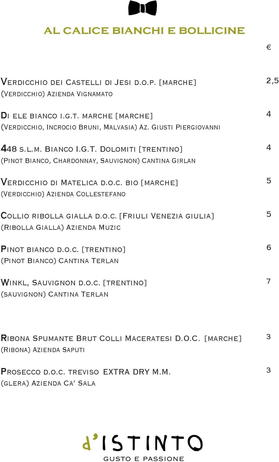 o.c. [Friuli Venezia giulia] (Ribolla Gialla) Azienda Muzic Pinot bianco d.o.c. [trentino] (Pinot Bianco) Cantina Terlan Winkl, Sauvignon d.o.c. [trentino] (sauvignon) Cantina Terlan 2, 6 7 Ribona Spumante Brut Colli Maceratesi D.