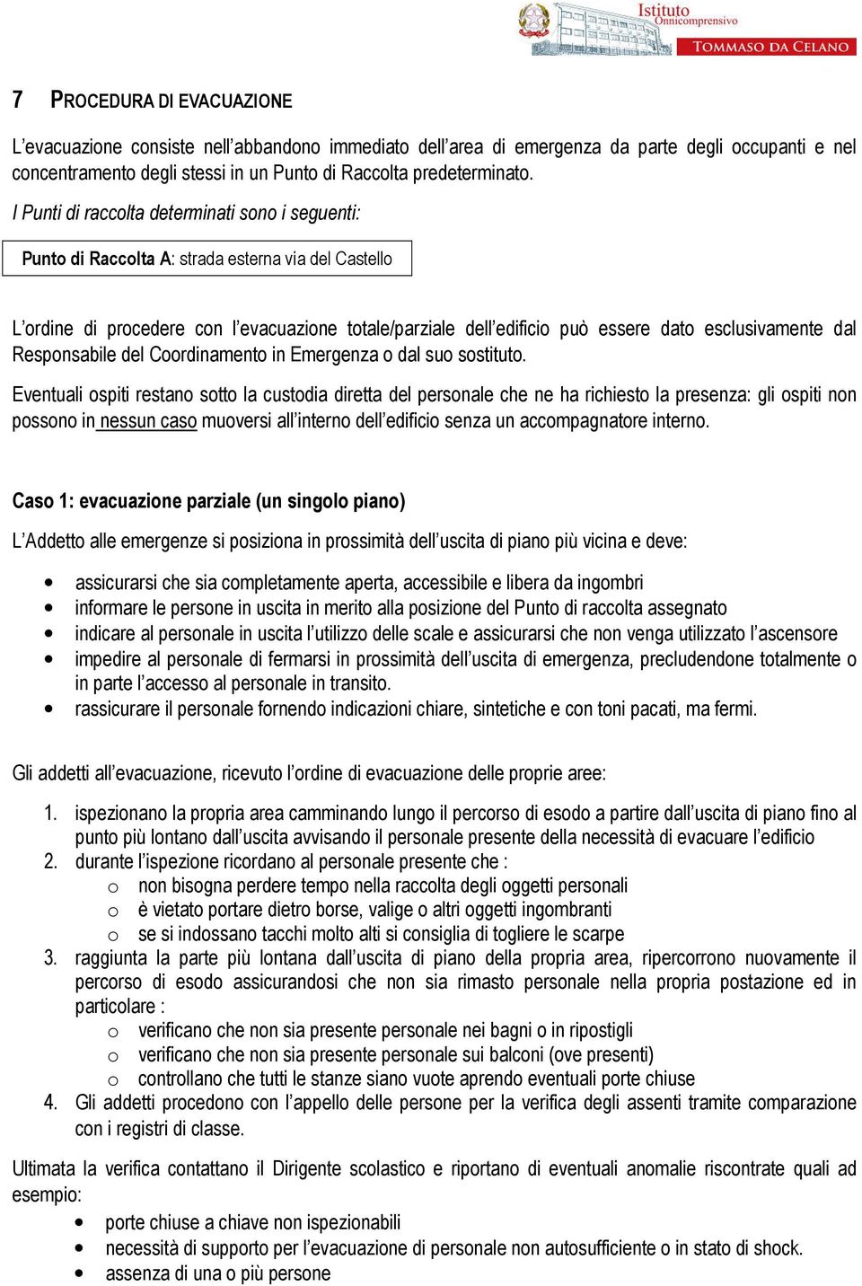 esclusivamente dal Responsabile del Coordinamento in Emergenza o dal suo sostituto.