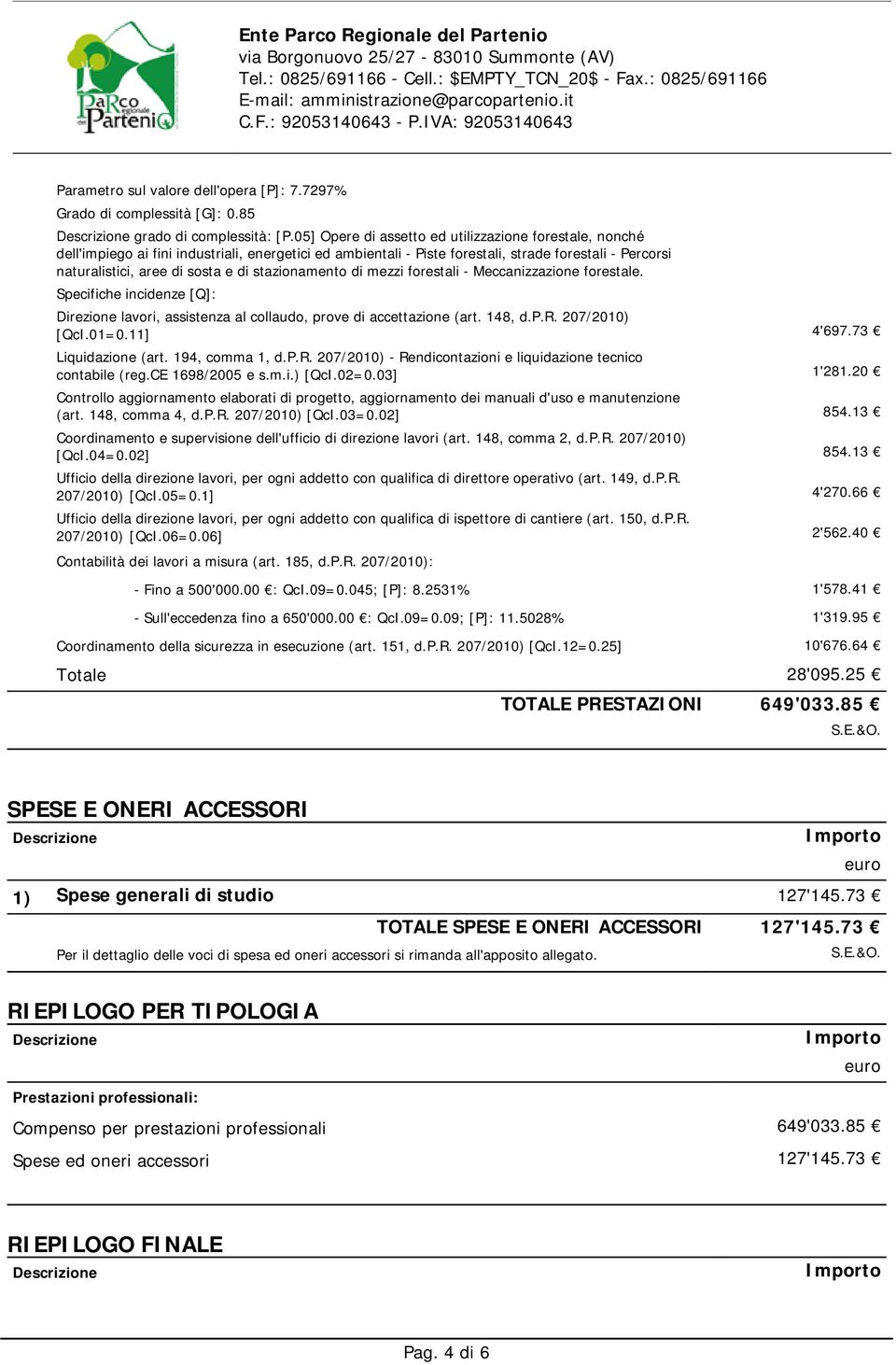 stazionamento di mezzi forestali - Meccanizzazione forestale. [QcI.01=0.11] 4'697.73 contabile (reg.ce 1698/2005 e s.m.i.) [QcI.02=0.03] 1'281.20 (art. 148, comma 4, d.p.r. 207/2010) [QcI.03=0.