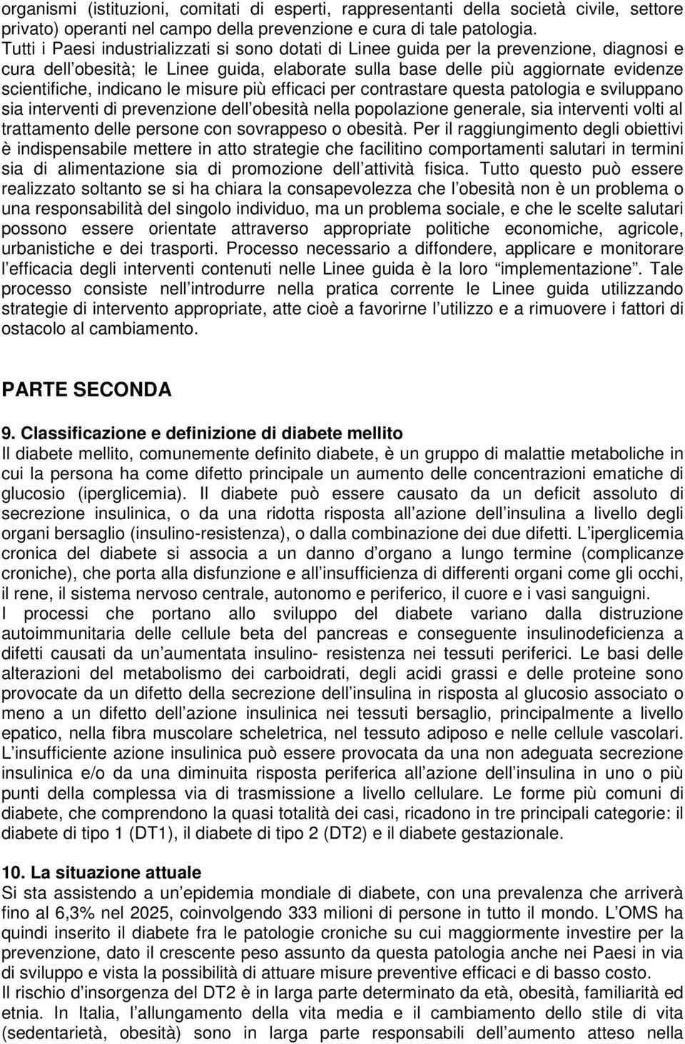 indicano le misure più efficaci per contrastare questa patologia e sviluppano sia interventi di prevenzione dell obesità nella popolazione generale, sia interventi volti al trattamento delle persone