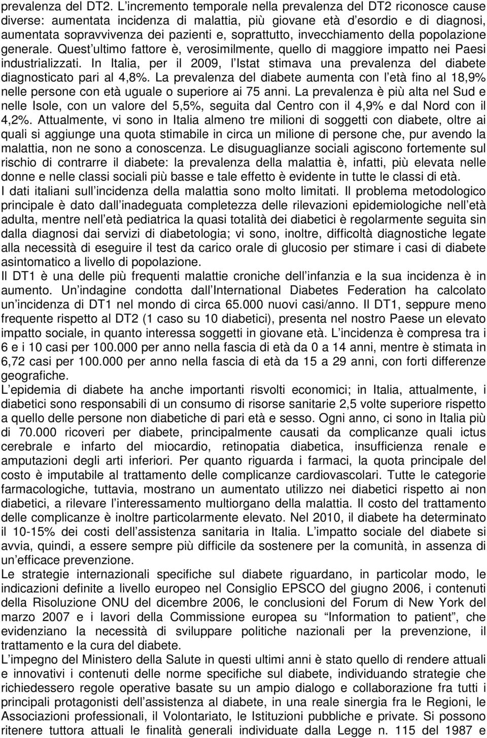 invecchiamento della popolazione generale. Quest ultimo fattore è, verosimilmente, quello di maggiore impatto nei Paesi industrializzati.