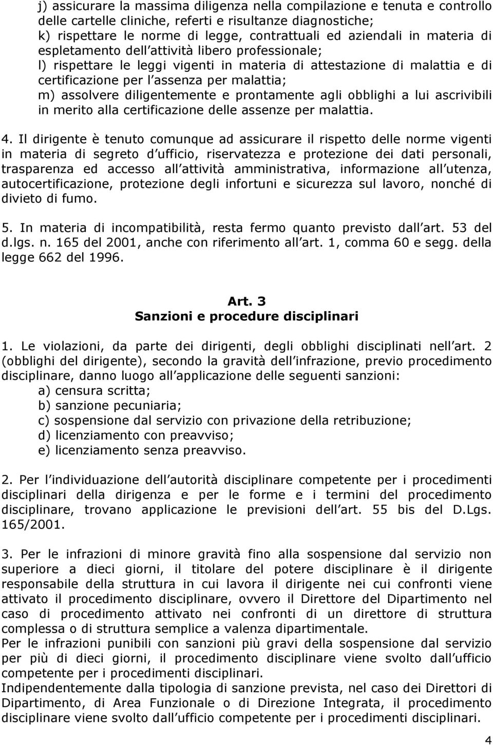 diligentemente e prontamente agli obblighi a lui ascrivibili in merito alla certificazione delle assenze per malattia. 4.