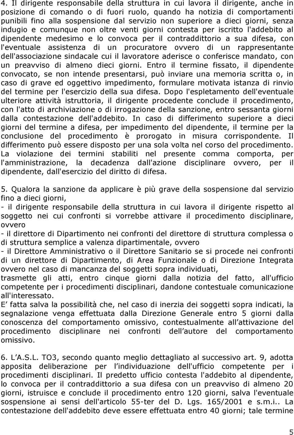 assistenza di un procuratore ovvero di un rappresentante dell'associazione sindacale cui il lavoratore aderisce o conferisce mandato, con un preavviso di almeno dieci giorni.