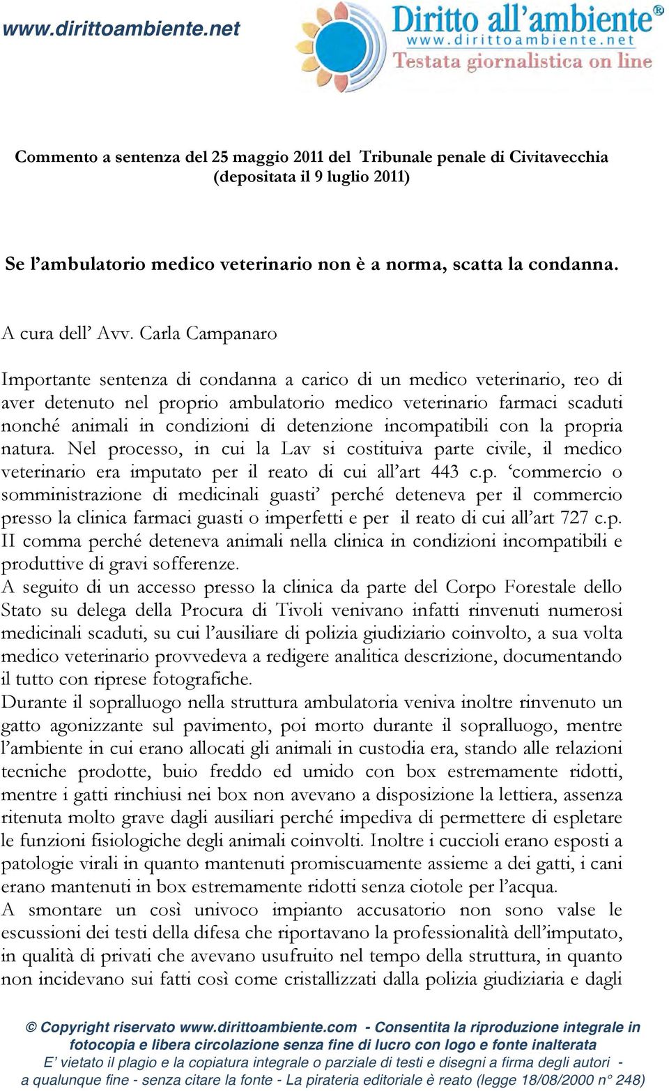 Carla Campanaro Importante sentenza di condanna a carico di un medico veterinario, reo di aver detenuto nel proprio ambulatorio medico veterinario farmaci scaduti nonché animali in condizioni di