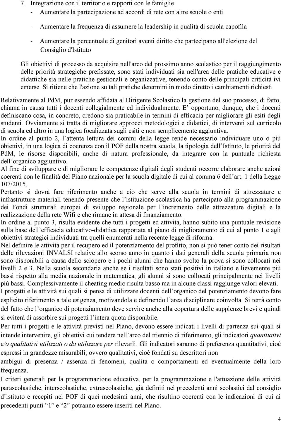 scolastico per il raggiungimento delle priorità strategiche prefissate, sono stati individuati sia nell'area delle pratiche educative e didattiche sia nelle pratiche gestionali e organizzative,