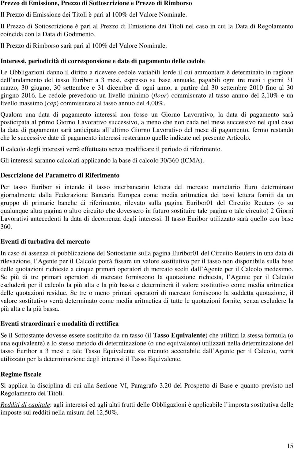 Il Prezzo di Rimborso sarà pari al 100% del Valore Nominale.