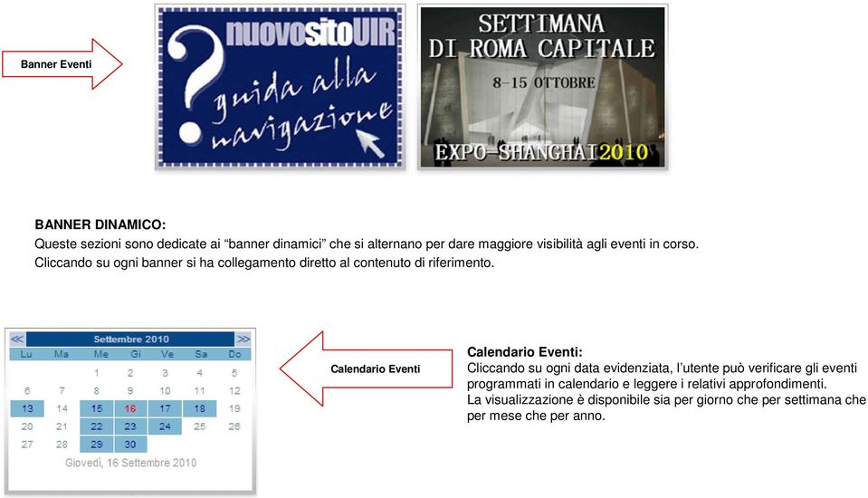 Calendario Eventi Calendario Eventi: Cliccando su ogni data evidenziata, l utente può verificare gli eventi programmati in