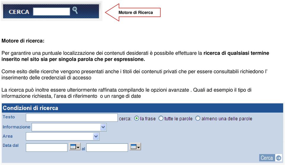 Come esito delle ricerche vengono presentati anche i titoli dei contenuti privati che per essere consultabili richiedono l inserimento delle