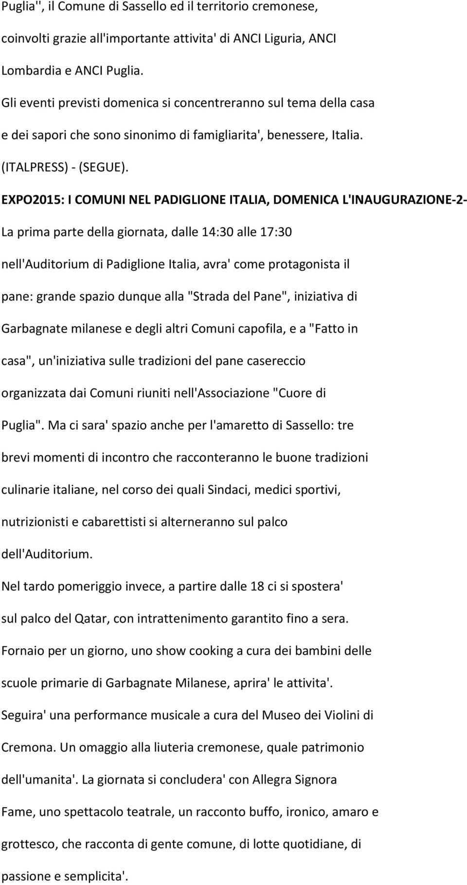 EXPO2015: I COMUNI NEL PADIGLIONE ITALIA, DOMENICA L'INAUGURAZIONE-2- La prima parte della giornata, dalle 14:30 alle 17:30 nell'auditorium di Padiglione Italia, avra' come protagonista il pane: