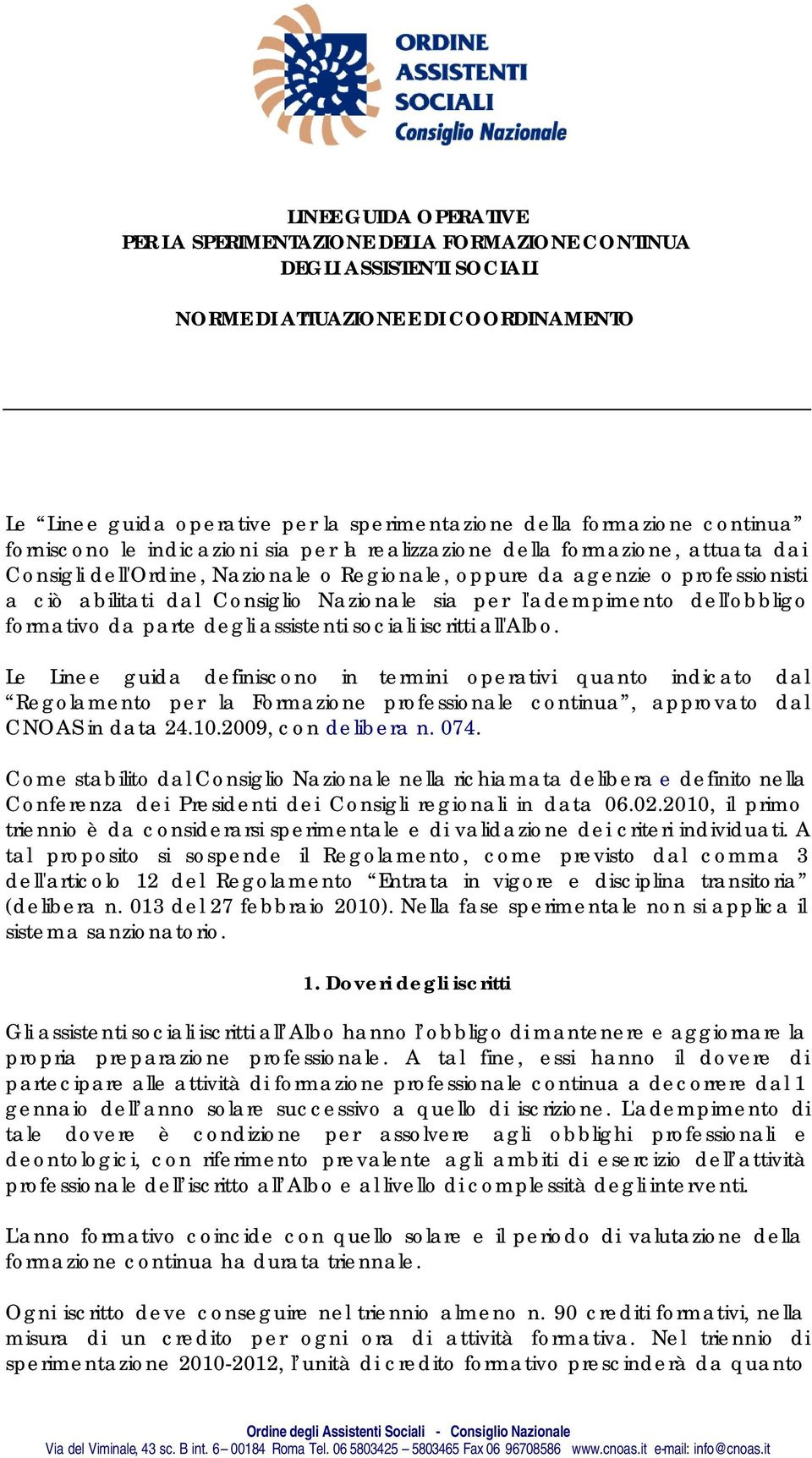 Nazionale sia per l'adempimento dell'obbligo formativo da parte degli assistenti sociali iscritti all'albo.