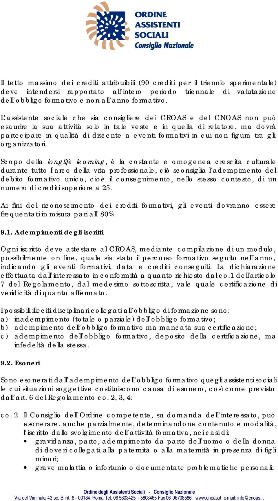 L assistente sociale che sia consigliere dei CROAS e del CNOAS non può esaurire la sua attività solo in tale veste e in quella di relatore, ma dovrà partecipare in qualità di discente a eventi