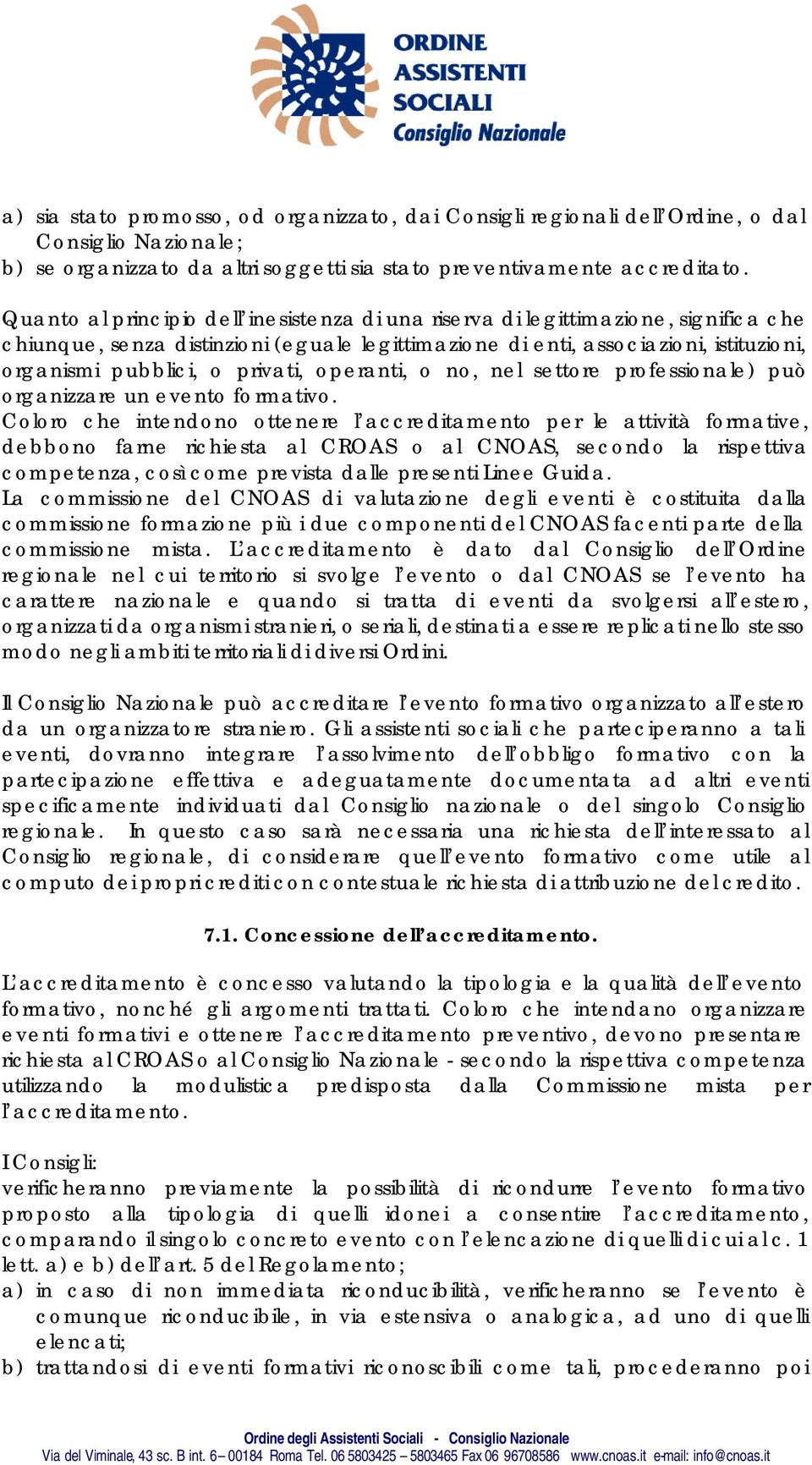 privati, operanti, o no, nel settore professionale) può organizzare un evento formativo.