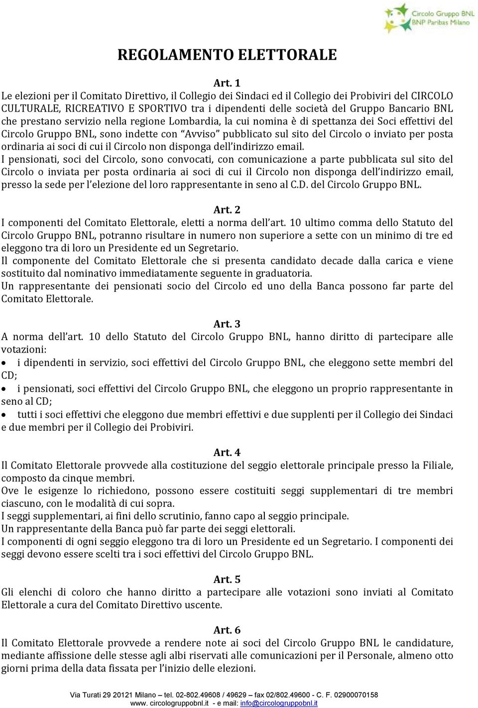 prestano servizio nella regione Lombardia, la cui nomina è di spettanza dei Soci effettivi del Circolo Gruppo BNL, sono indette con Avviso pubblicato sul sito del Circolo o inviato per posta