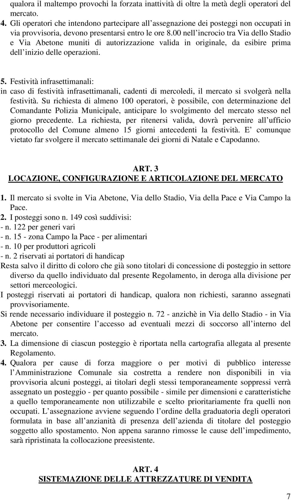 00 nell incrocio tra Via dello Stadio e Via Abetone muniti di autorizzazione valida in originale, da esibire prima dell inizio delle operazioni. 5.