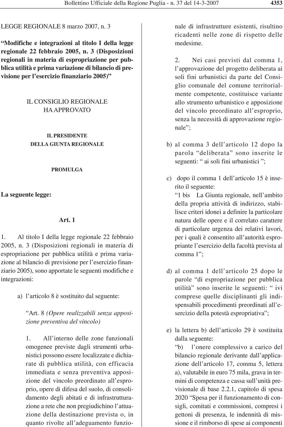 APPROVATO IL PRESIDENTE DELLA GIUNTA REGIONALE PROMULGA Art. 1 1. Al titolo I della legge regionale 22 febbraio 2005, n.