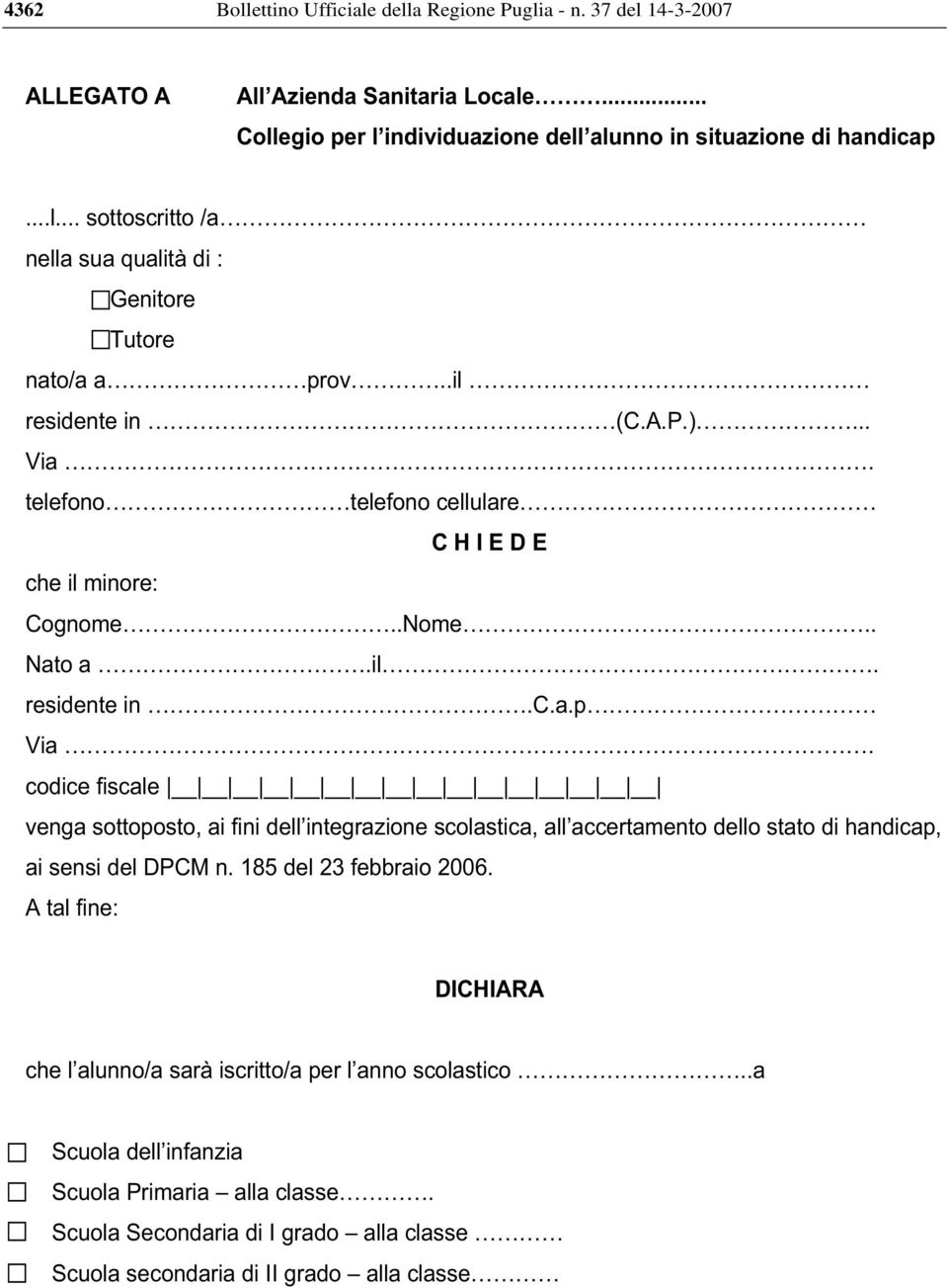 codice fiscale venga sottoposto, ai fini dell integrazione scolastica, all accertamento dello stato di handicap, ai sensi del DPCM n. 185 del 23 febbraio 2006.