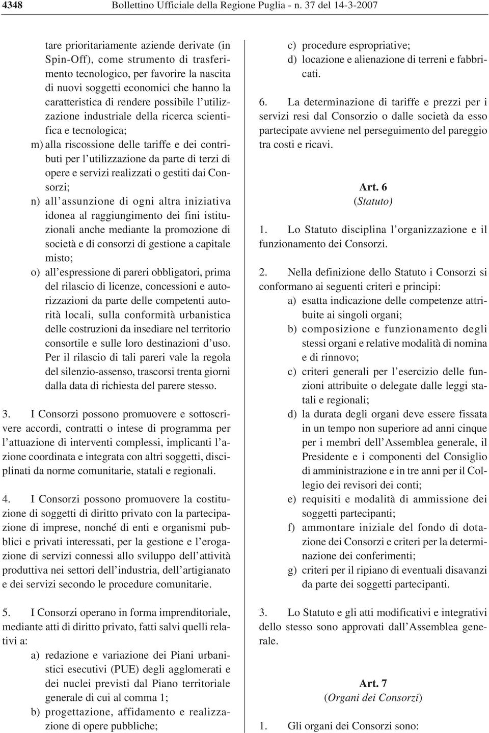 rendere possibile l utilizzazione industriale della ricerca scientifica e tecnologica; m) alla riscossione delle tariffe e dei contributi per l utilizzazione da parte di terzi di opere e servizi