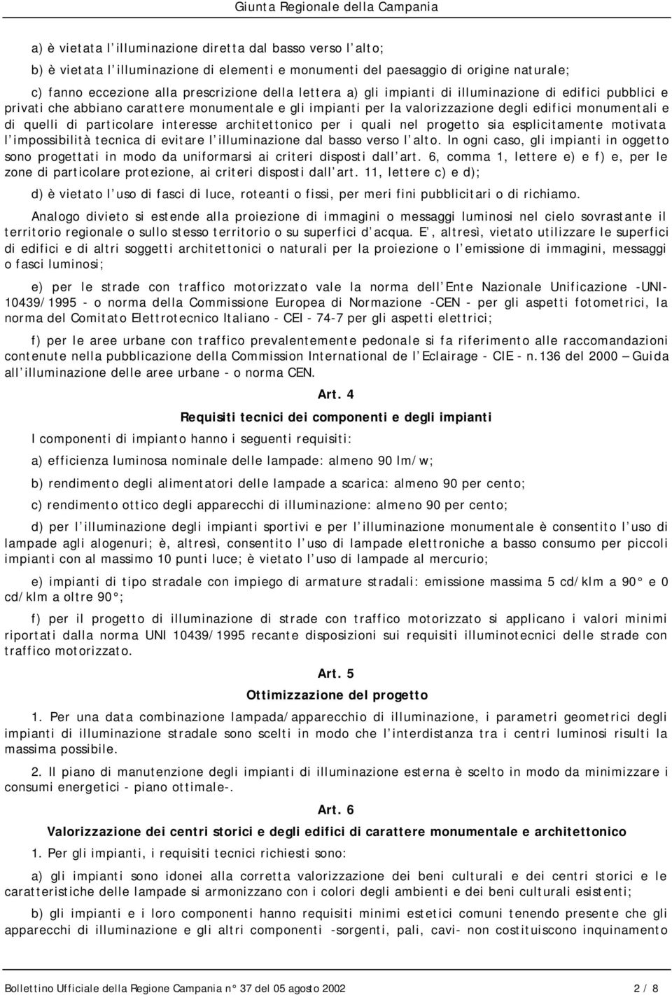 architettonico per i quali nel progetto sia esplicitamente motivata l impossibilità tecnica di evitare l illuminazione dal basso verso l alto.