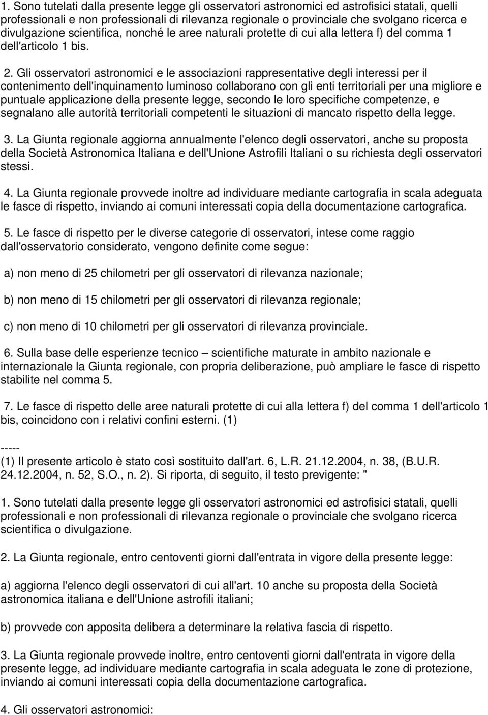 Gli osservatori astronomici e le associazioni rappresentative degli interessi per il contenimento dell'inquinamento luminoso collaborano con gli enti territoriali per una migliore e puntuale