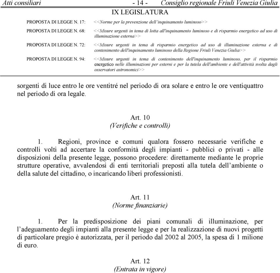 Regioni, province e comuni qualora fossero necessarie verifiche e controlli volti ad accertare la conformità degli impianti - pubblici o privati - alle disposizioni della presente legge, possono