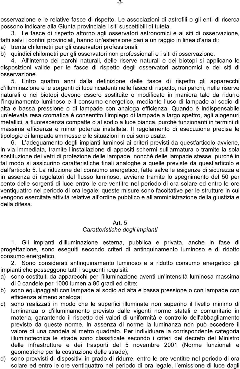 professionali; b) quindici chilometri per gli osservatori non professionali e i siti di osservazione. 4.