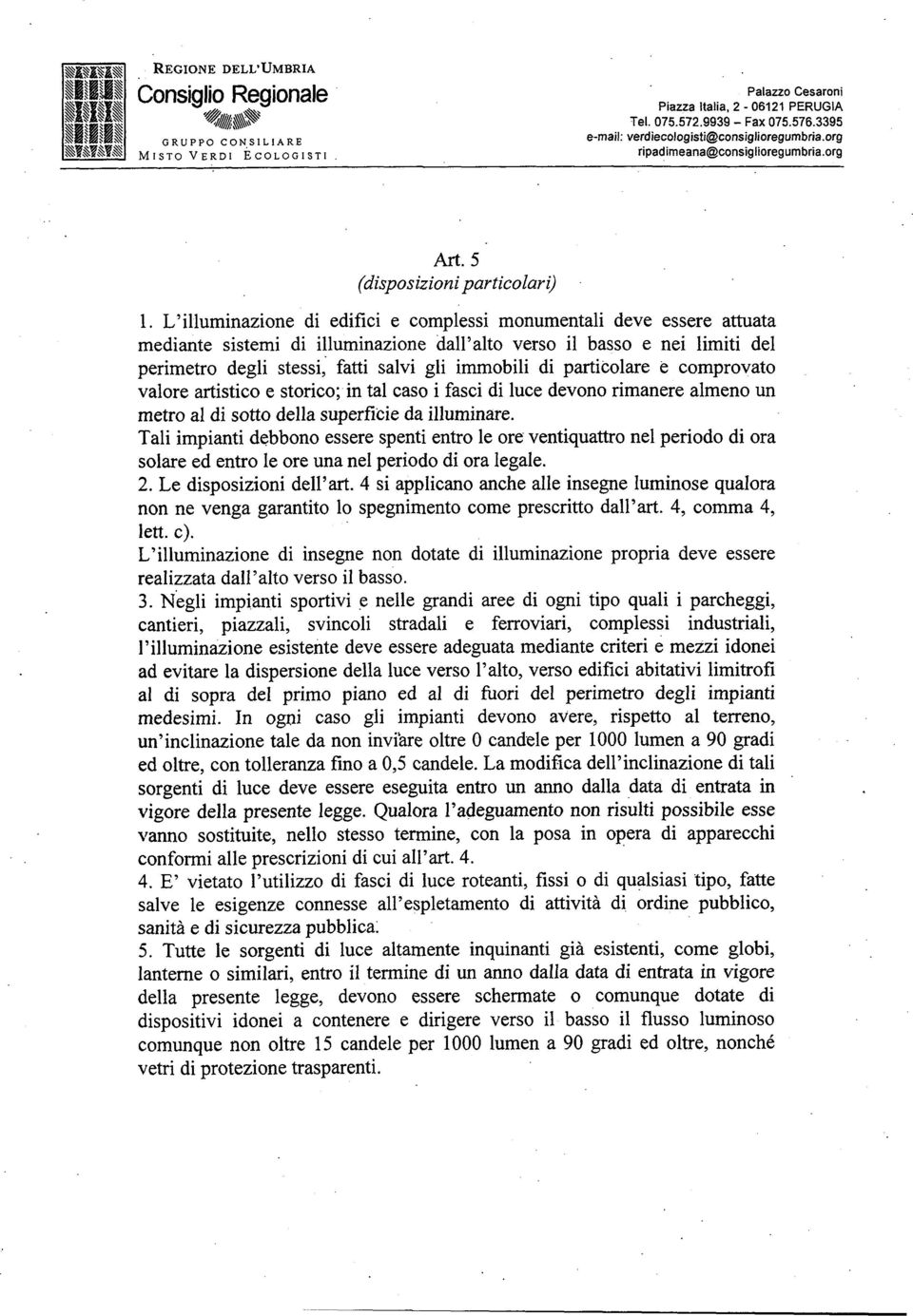 particolare e comprovato valore artistico e storico; in tal caso i fasci di luce devono rimanere almeno un metro al di sotto della superfkie da illuminare.