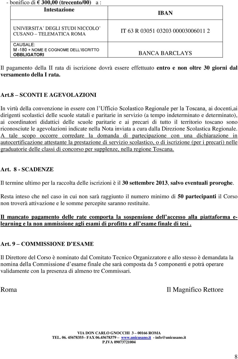 8 SCONTI E AGEVOLAZIONI In virtù della convenzione in essere con l Ufficio Scolastico Regionale per la Toscana, ai docenti,ai dirigenti scolastici delle scuole statali e paritarie in servizio (a