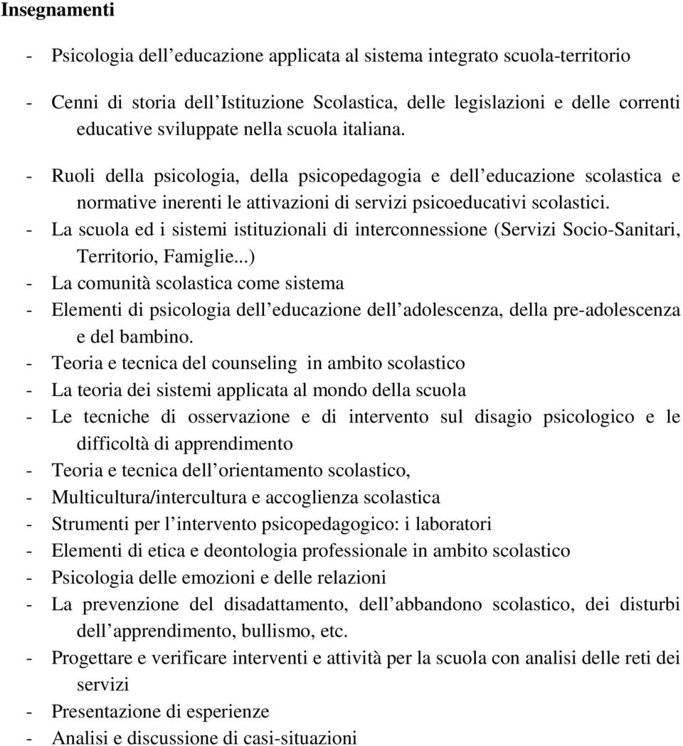 - La scuola ed i sistemi istituzionali di interconnessione (Servizi Socio-Sanitari, Territorio, Famiglie.