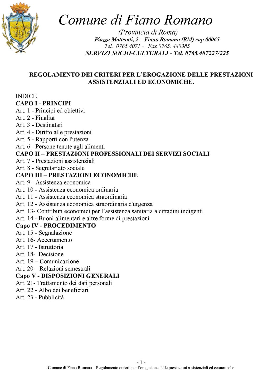 6 - Persone tenute agli alimenti CAPO II PRESTAZIONI PROFESSIONALI DEI SERVIZI SOCIALI Art. 7 - Prestazioni assistenziali Art. 8 - Segretariato sociale CAPO III PRESTAZIONI ECONOMICHE Art.