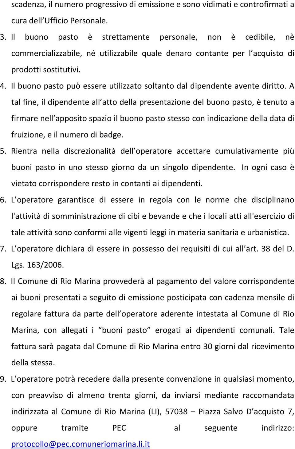 Il buono pasto può essere utilizzato soltanto dal dipendente avente diritto.