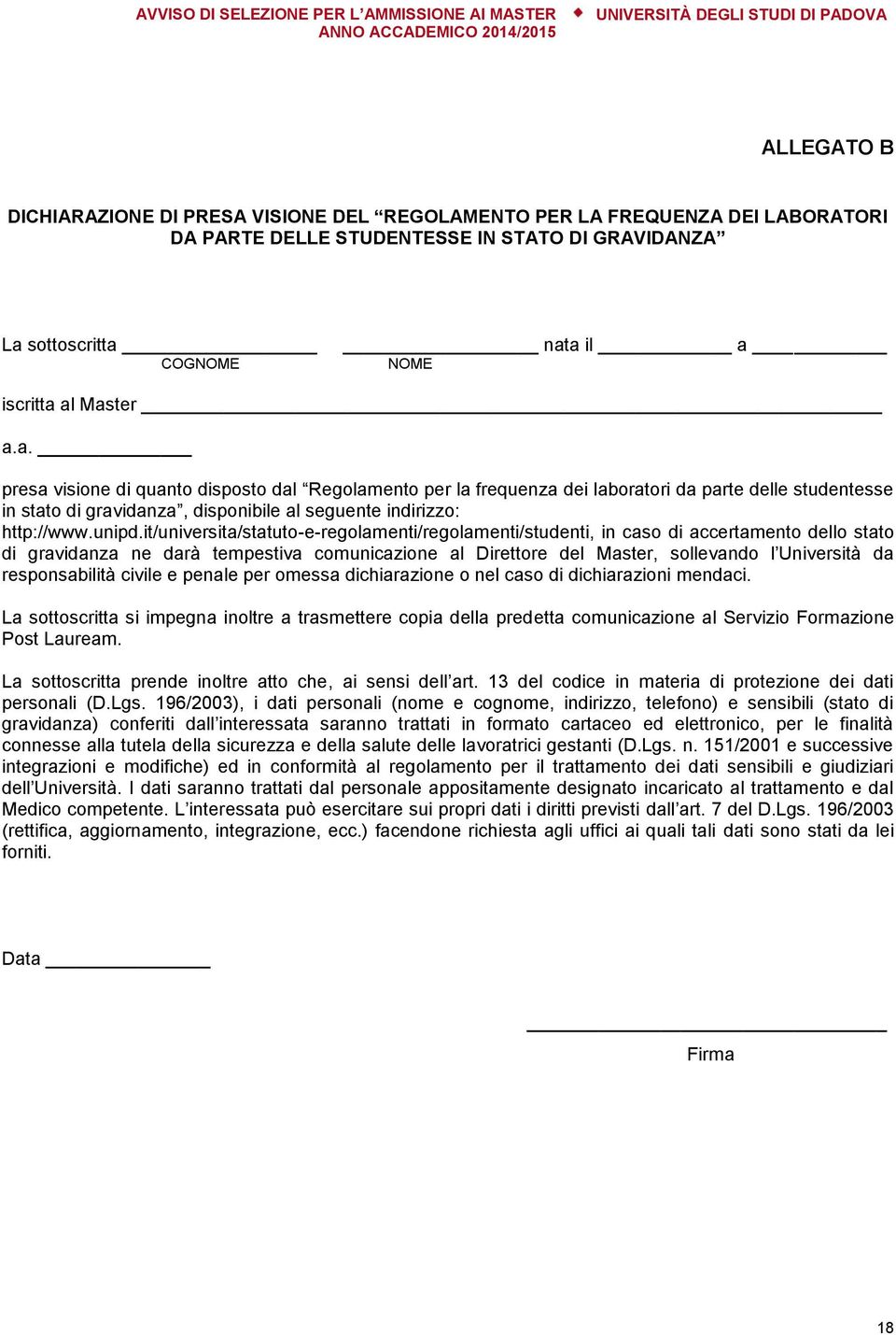 it/universita/statuto-e-regolamenti/regolamenti/studenti, in caso di accertamento dello stato di gravidanza ne darà tempestiva comunicazione al Direttore del Master, sollevando l Università da