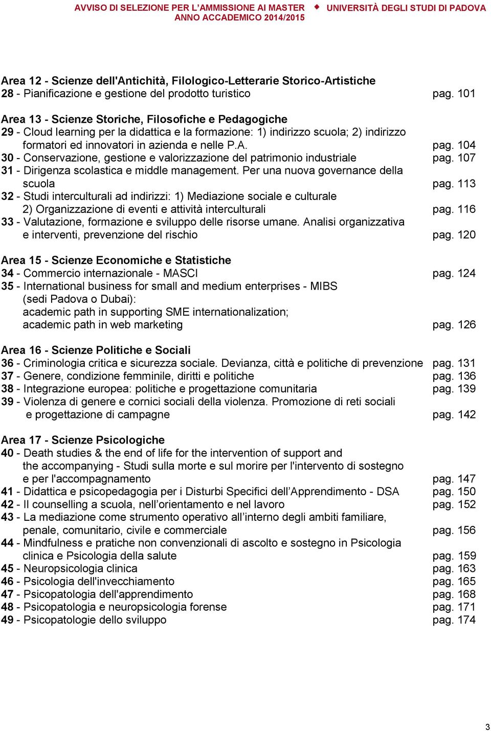 104 30 - Conservazione, gestione e valorizzazione del patrimonio industriale pag. 107 31 - Dirigenza scolastica e middle management. Per una nuova governance della scuola pag.