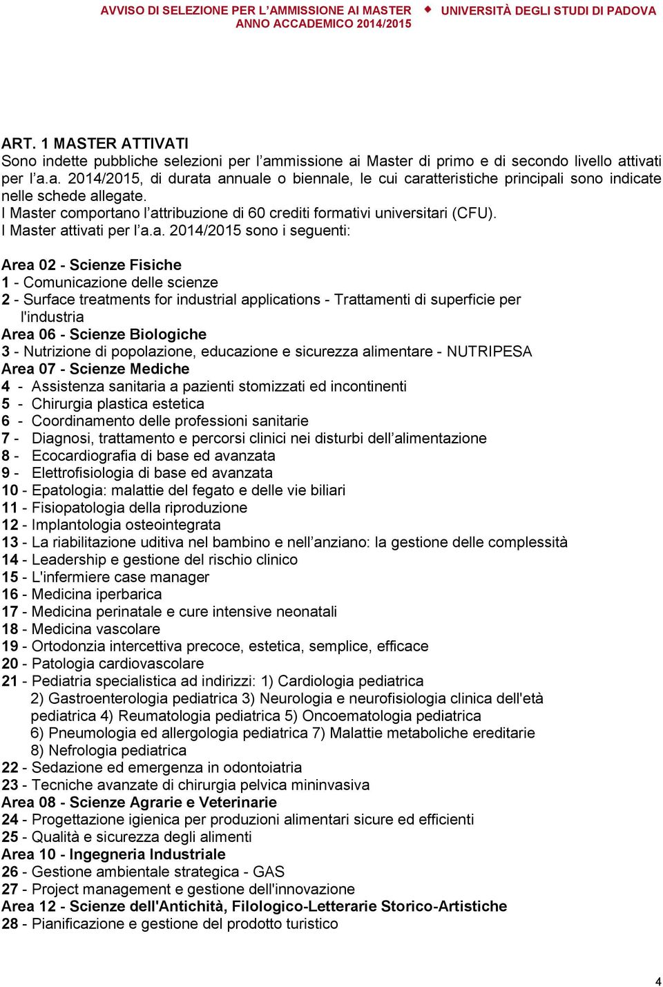 Surface treatments for industrial applications - Trattamenti di superficie per l'industria Area 06 - Scienze Biologiche 3 - Nutrizione di popolazione, educazione e sicurezza alimentare - NUTRIPESA