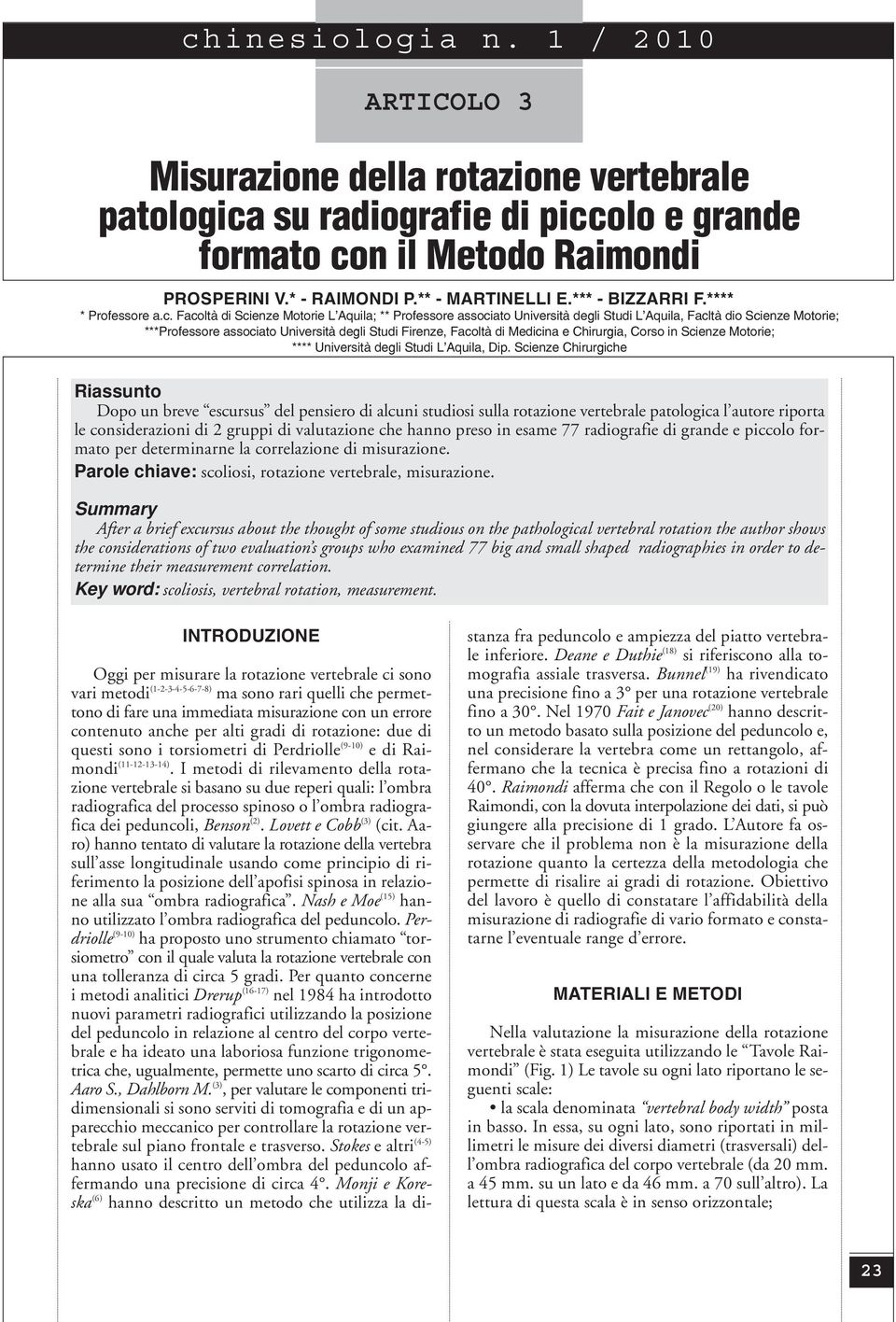 Facoltà di Scienze Motorie L Aquila; ** Professore associato Università degli Studi L Aquila, Facltà dio Scienze Motorie; ***Professore associato Università degli Studi Firenze, Facoltà di Medicina e