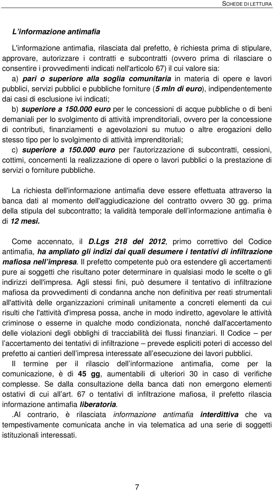 euro), indipendentemente dai casi di esclusione ivi indicati; b) superiore a 150.