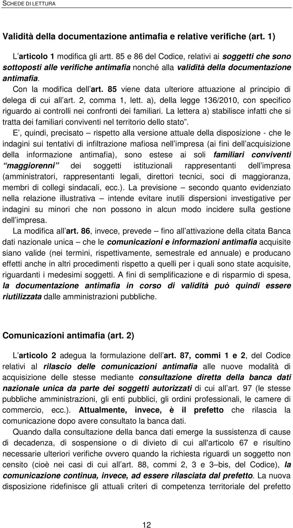 85 viene data ulteriore attuazione al principio di delega di cui all art. 2, comma 1, lett. a), della legge 136/2010, con specifico riguardo ai controlli nei confronti dei familiari.