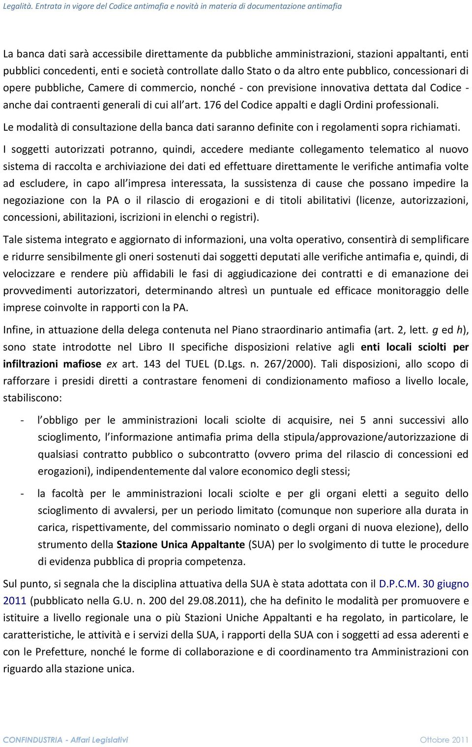 Le modalità di consultazione della banca dati saranno definite con i regolamenti sopra richiamati.