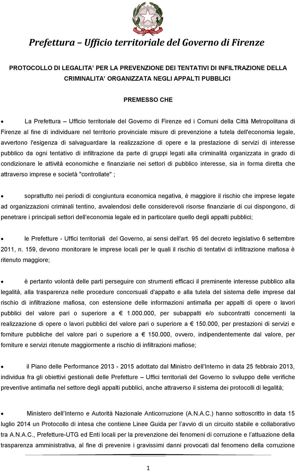 realizzazione di opere e la prestazione di servizi di interesse pubblico da ogni tentativo di infiltrazione da parte di gruppi legati alla criminalità organizzata in grado di condizionare le attività