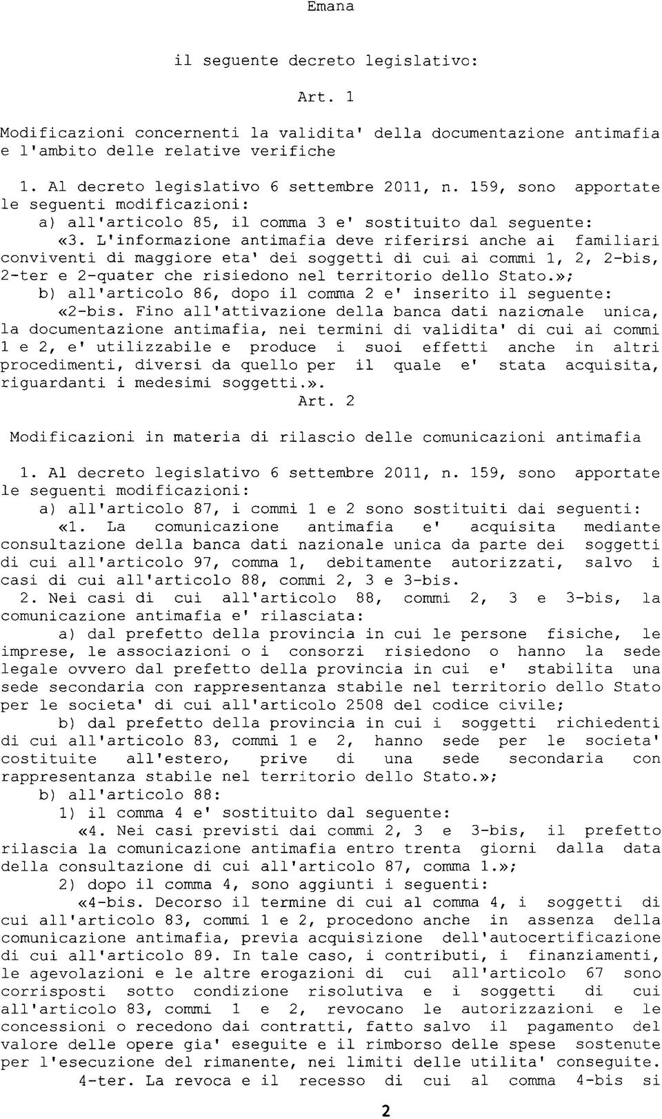 L'informazione antimafia deve riferirsi anche ai familiari conviventi di maggiore età' dei soggetti di cui ai commi 1, 2, 2-bìs, 2-ter e 2-quater che risiedono nel territorio dello Stato.