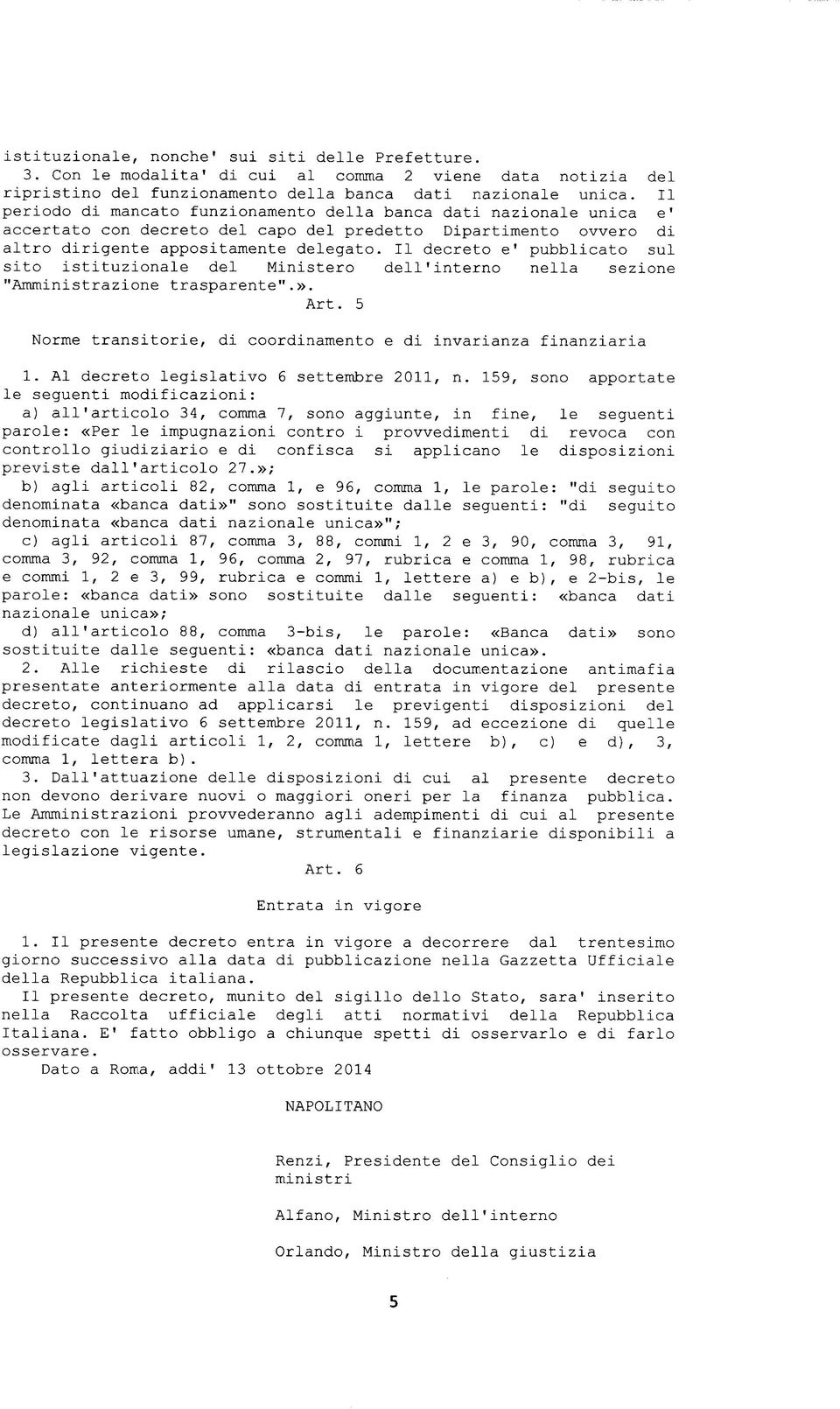Il decreto e' pubblicato sul sito istituzionale del Ministero dell'interno nella sezione "Amministrazione trasparente".». Art.