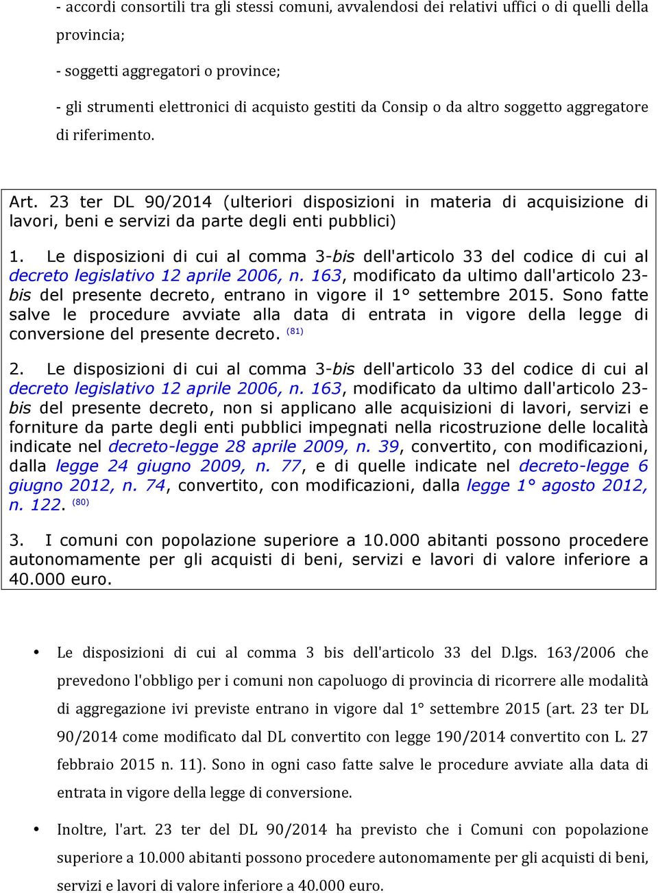 Le disposizioni di cui al comma 3-bis dell'articolo 33 del codice di cui al decreto legislativo 12 aprile 2006, n.