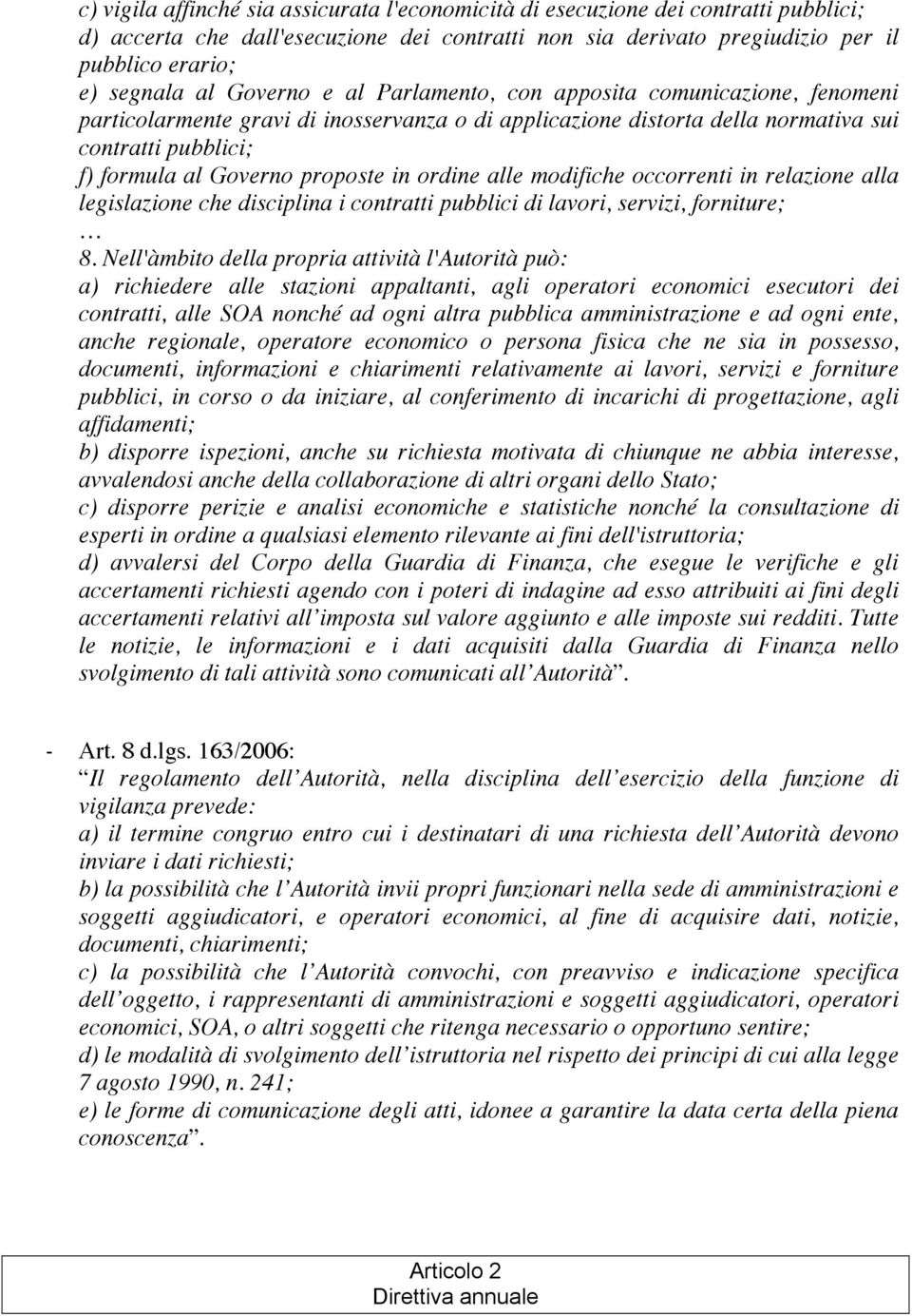 in ordine alle modifiche occorrenti in relazione alla legislazione che disciplina i contratti pubblici di lavori, servizi, forniture; 8.