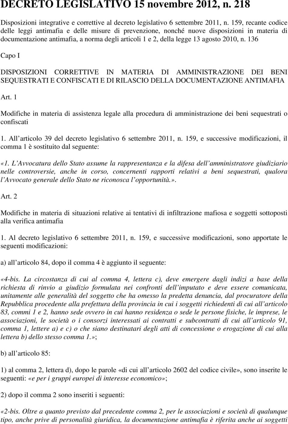 136 Capo I DISPOSIZIONI CORRETTIVE IN MATERIA DI AMMINISTRAZIONE DEI BENI SEQUESTRATI E CONFISCATI E DI RILASCIO DELLA DOCUMENTAZIONE ANTIMAFIA Art.