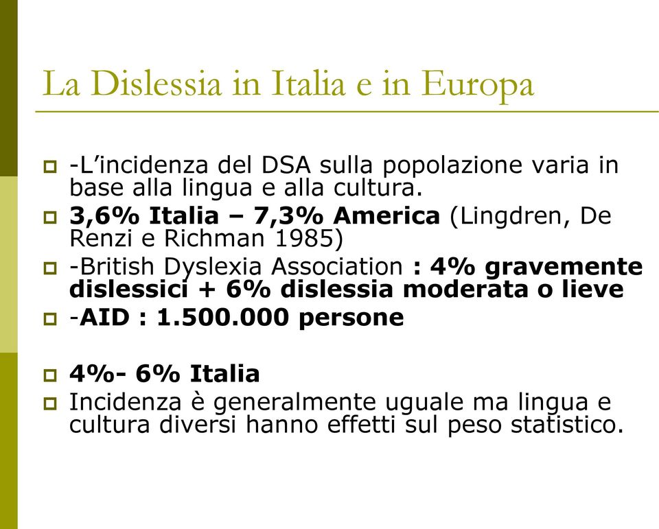 3,6% Italia 7,3% America (Lingdren, De Renzi e Richman 1985) -British Dyslexia Association : 4%