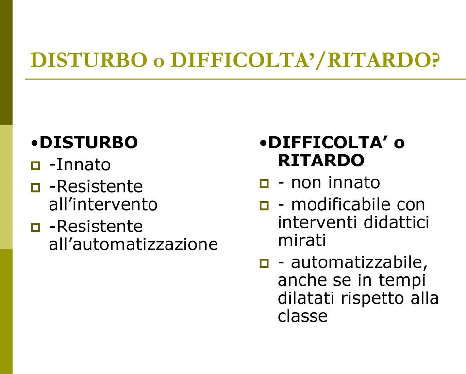 automatizzazione DIFFICOLTA o RITARDO - non innato -