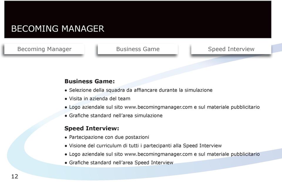 com e sul materiale pubblicitario Grafiche standard nell area simulazione Speed Interview: Partecipazione con due postazioni