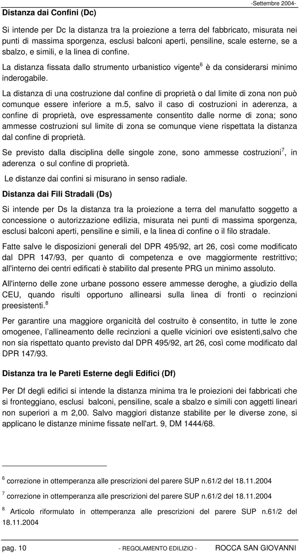 La distanza di una costruzione dal confine di proprietà o dal limite di zona non può comunque essere inferiore a m.