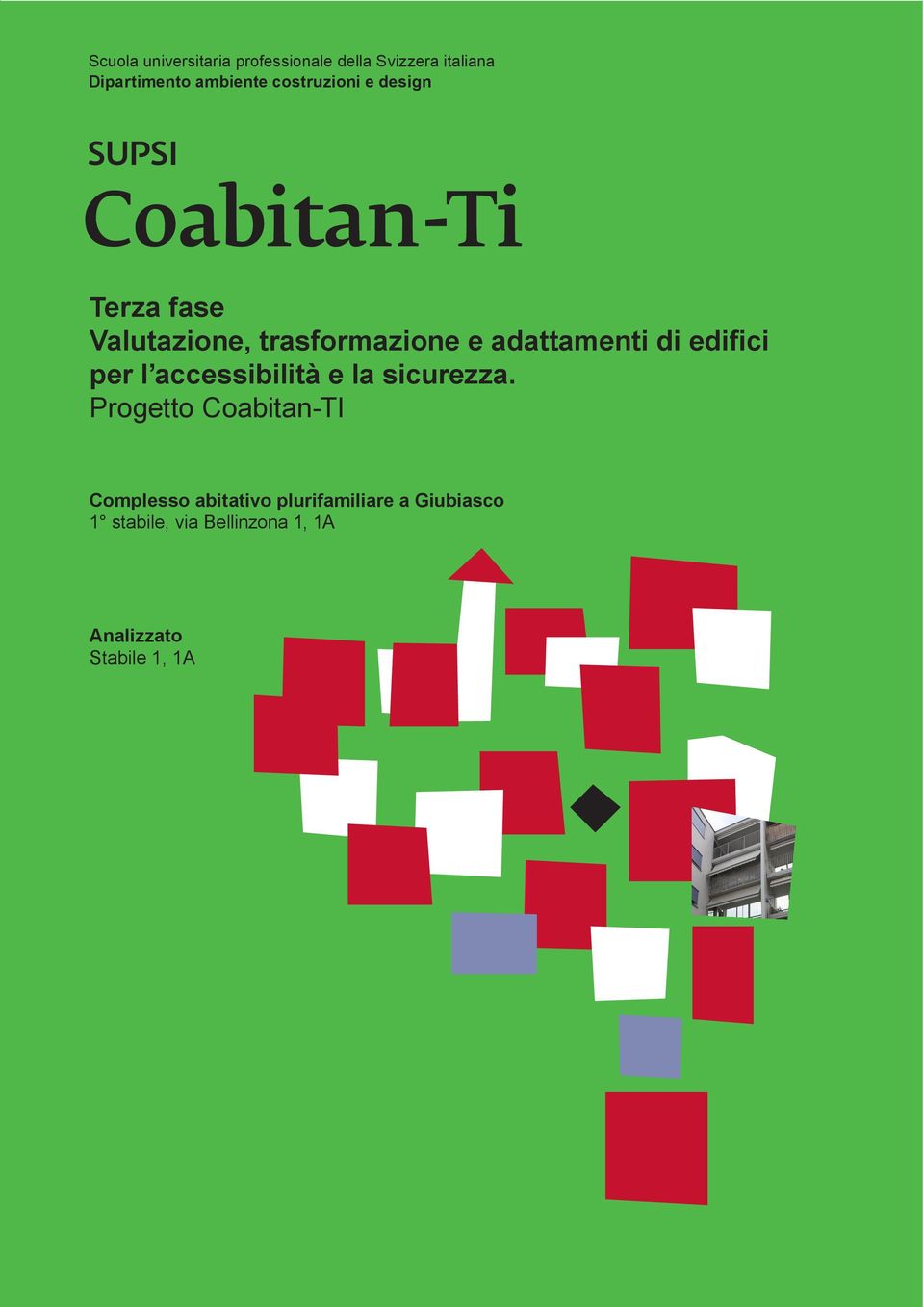 Progetto Coabitan-TI Complesso abitativo plurifamiliare a Giubiasco 1 stabile, via Bellinzona 1, 1A Analizzato Stabile 1, 1A Concetto di abitazioni per a SUPSI, aprile 2010