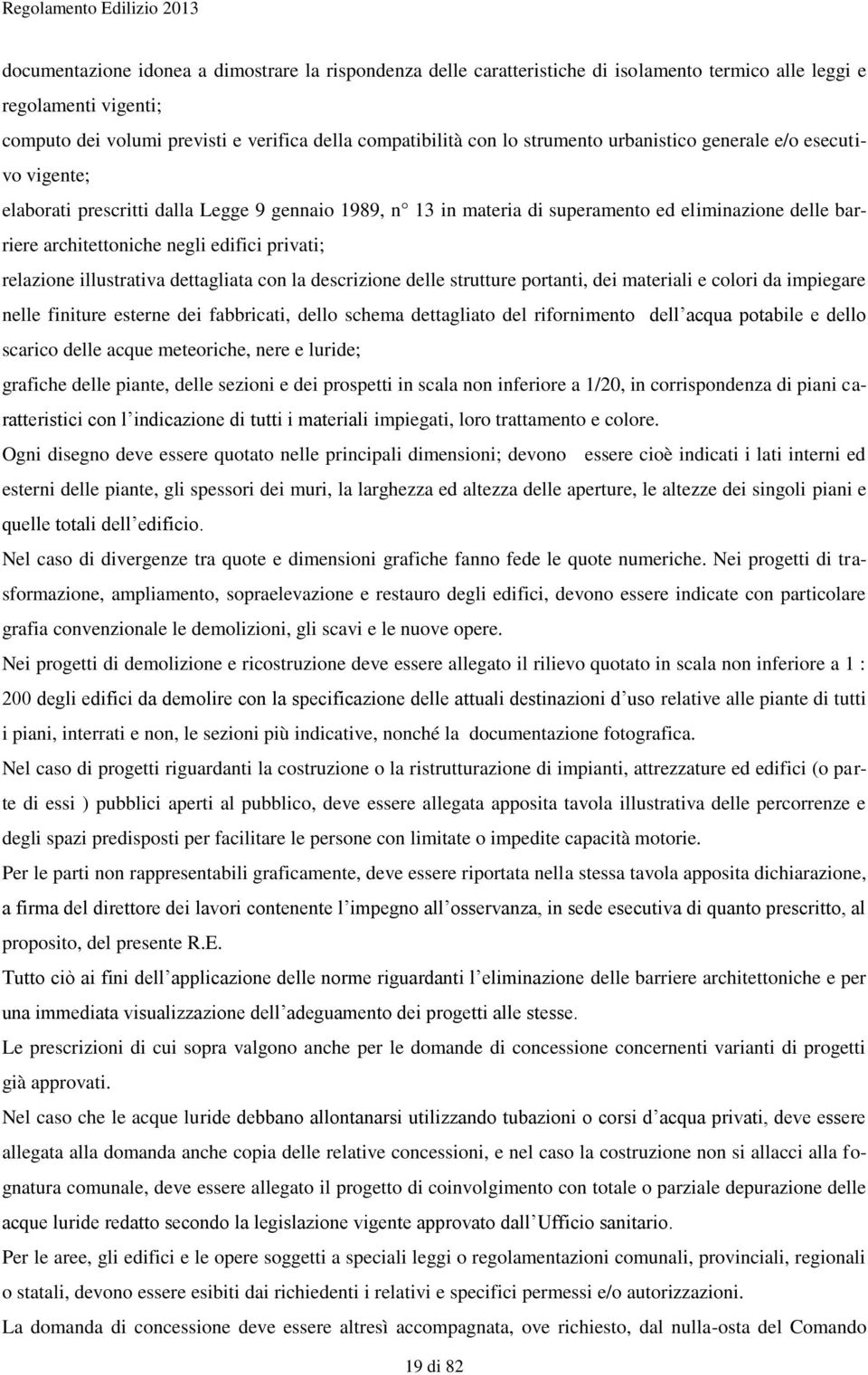 privati; relazione illustrativa dettagliata con la descrizione delle strutture portanti, dei materiali e colori da impiegare nelle finiture esterne dei fabbricati, dello schema dettagliato del