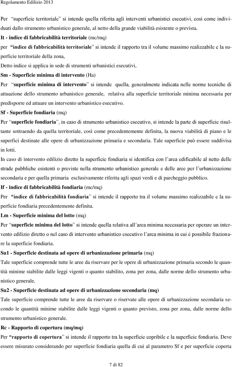 It - indice di fabbricabilità territoriale (mc/mq) per indice di fabbricabilità territoriale si intende il rapporto tra il volume massimo realizzabile e la superficie territoriale della zona, Detto